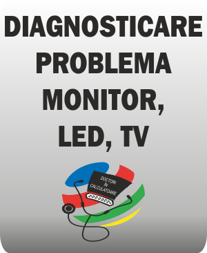 Diagnosticare proglema monitor, LED, TV